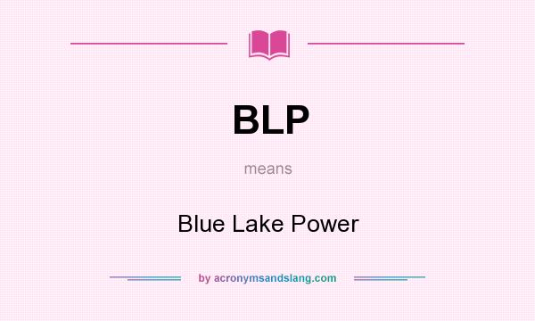 What does BLP mean? It stands for Blue Lake Power