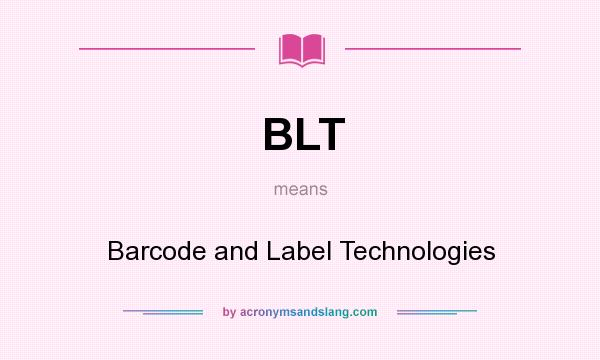 What does BLT mean? It stands for Barcode and Label Technologies