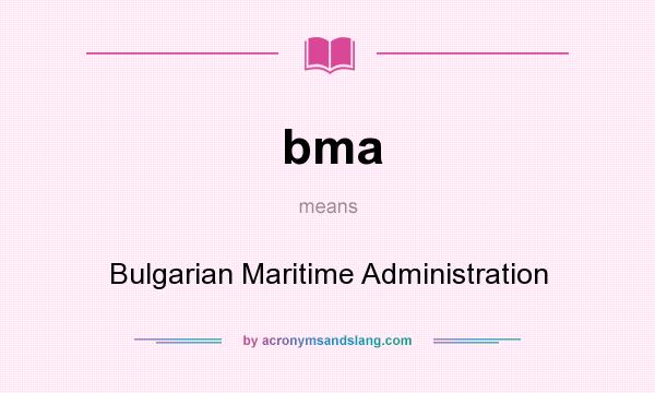What does bma mean? It stands for Bulgarian Maritime Administration
