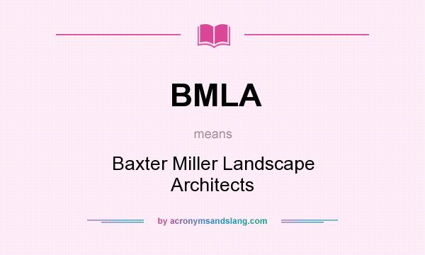 What does BMLA mean? It stands for Baxter Miller Landscape Architects