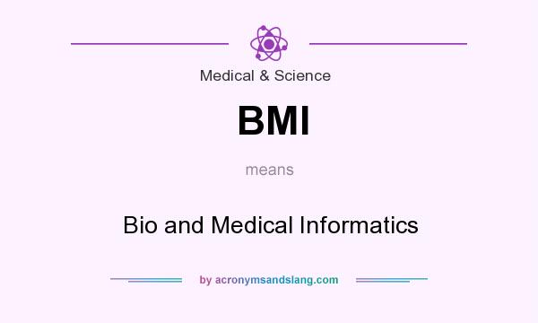 What does BMI mean? It stands for Bio and Medical Informatics