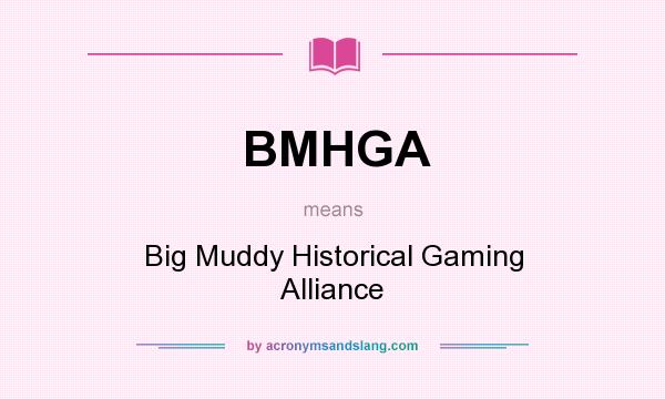 What does BMHGA mean? It stands for Big Muddy Historical Gaming Alliance