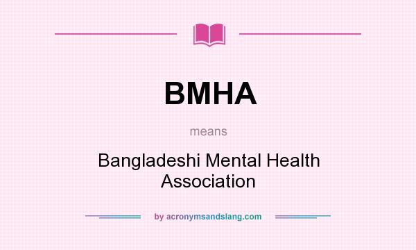 What does BMHA mean? It stands for Bangladeshi Mental Health Association