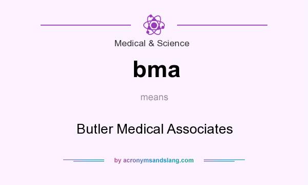 What does bma mean? It stands for Butler Medical Associates