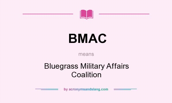What does BMAC mean? It stands for Bluegrass Military Affairs Coalition