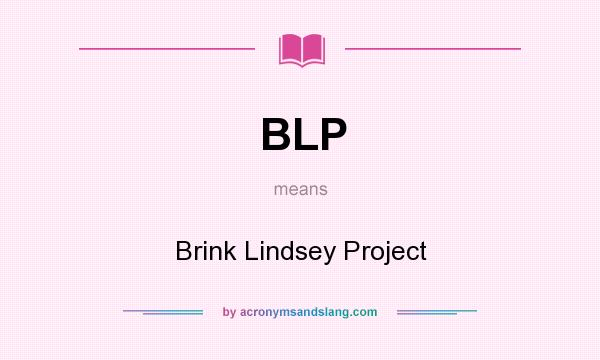 What does BLP mean? It stands for Brink Lindsey Project