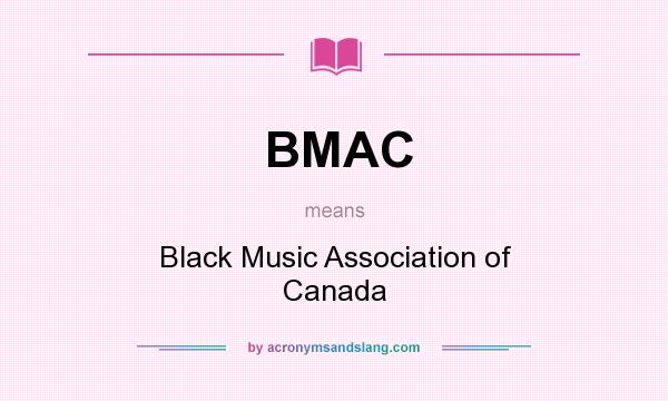 What does BMAC mean? It stands for Black Music Association of Canada
