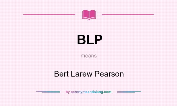 What does BLP mean? It stands for Bert Larew Pearson