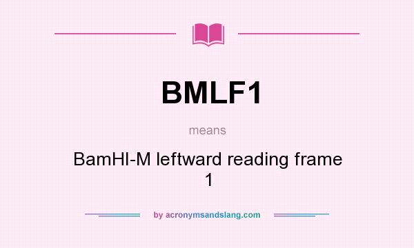 What does BMLF1 mean? It stands for BamHI-M leftward reading frame 1