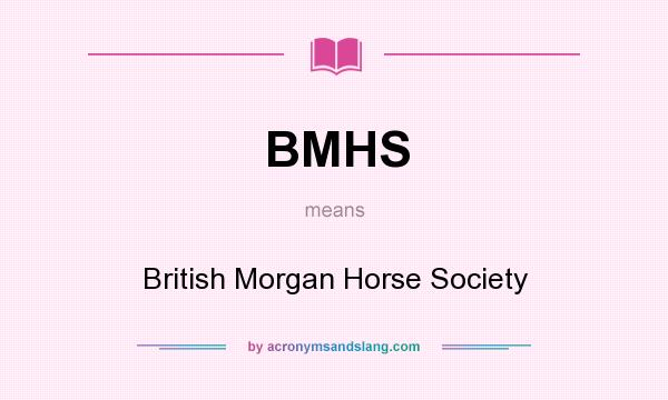 What does BMHS mean? It stands for British Morgan Horse Society