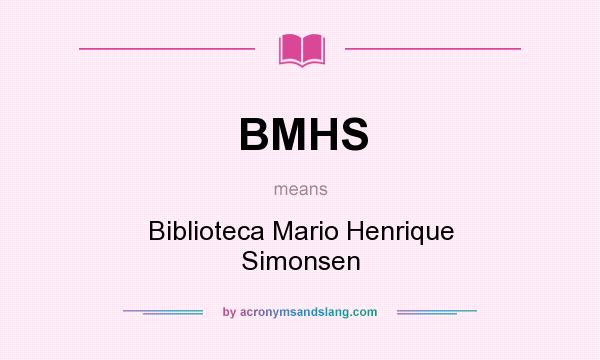 What does BMHS mean? It stands for Biblioteca Mario Henrique Simonsen