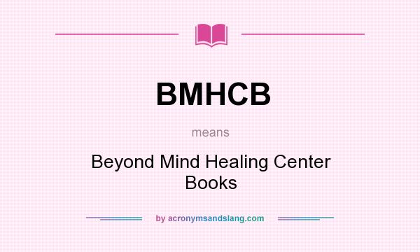 What does BMHCB mean? It stands for Beyond Mind Healing Center Books