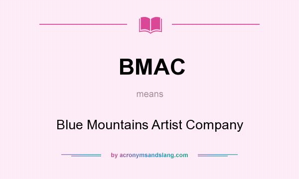 What does BMAC mean? It stands for Blue Mountains Artist Company