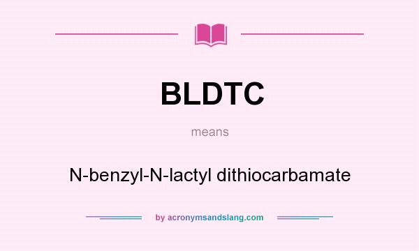 What does BLDTC mean? It stands for N-benzyl-N-lactyl dithiocarbamate