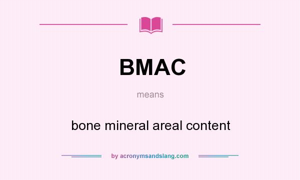 What does BMAC mean? It stands for bone mineral areal content