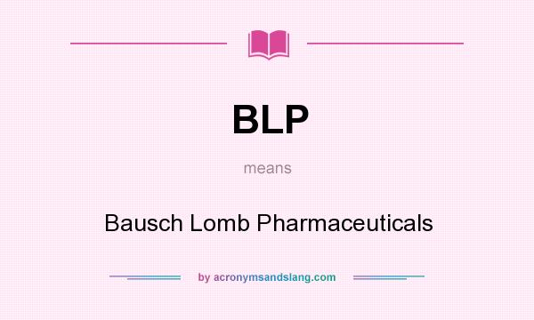 What does BLP mean? It stands for Bausch Lomb Pharmaceuticals