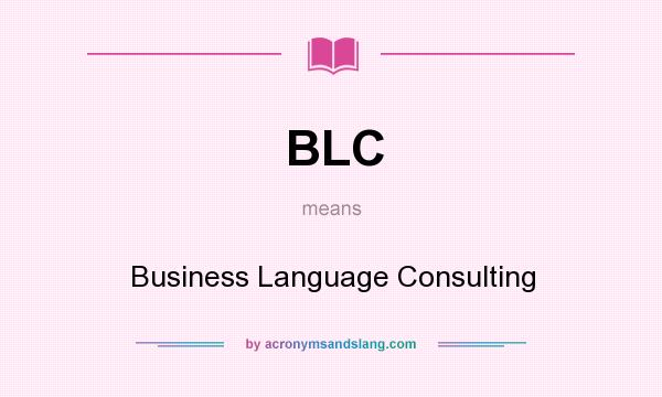 What does BLC mean? It stands for Business Language Consulting