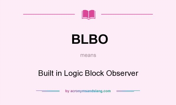 What does BLBO mean? It stands for Built in Logic Block Observer