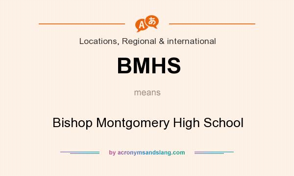 What does BMHS mean? It stands for Bishop Montgomery High School
