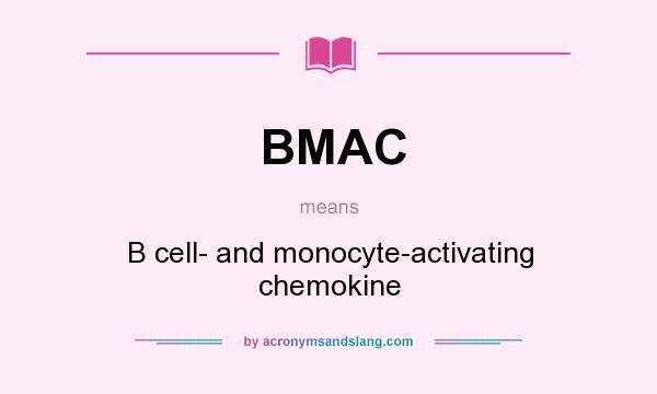 What does BMAC mean? It stands for B cell- and monocyte-activating chemokine
