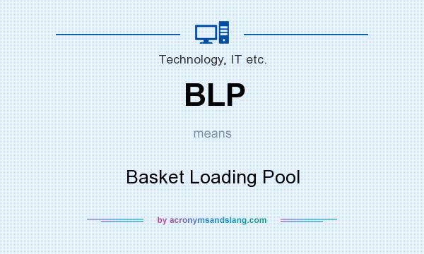 What does BLP mean? It stands for Basket Loading Pool