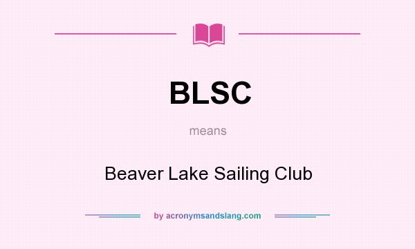 What does BLSC mean? It stands for Beaver Lake Sailing Club