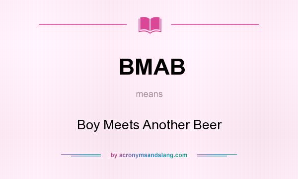What does BMAB mean? It stands for Boy Meets Another Beer