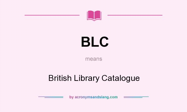 What does BLC mean? It stands for British Library Catalogue