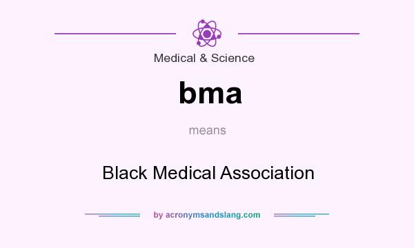 What does bma mean? It stands for Black Medical Association