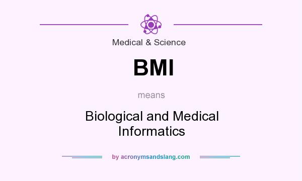 What does BMI mean? It stands for Biological and Medical Informatics