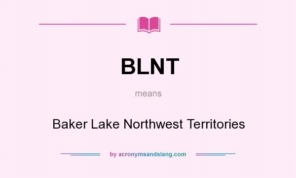 What does BLNT mean? It stands for Baker Lake Northwest Territories