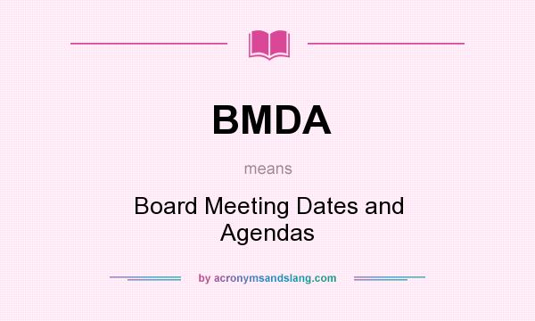 What does BMDA mean? It stands for Board Meeting Dates and Agendas