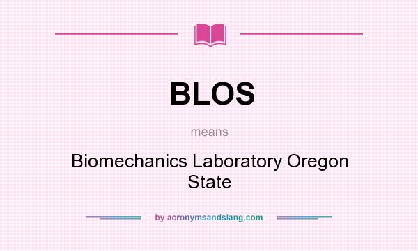 What does BLOS mean? It stands for Biomechanics Laboratory Oregon State