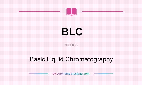 What does BLC mean? It stands for Basic Liquid Chromatography