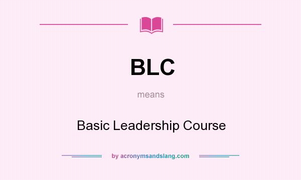 What does BLC mean? It stands for Basic Leadership Course