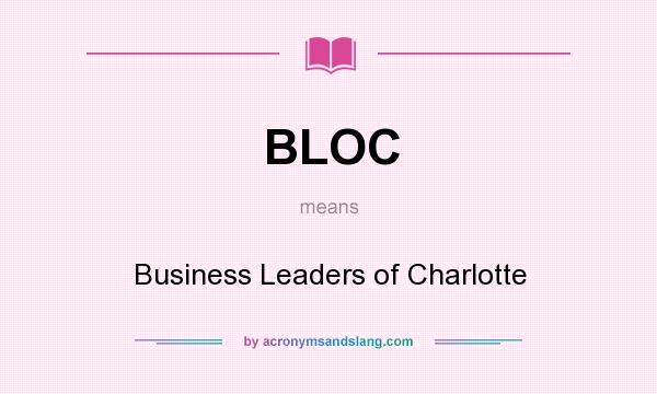 What does BLOC mean? It stands for Business Leaders of Charlotte
