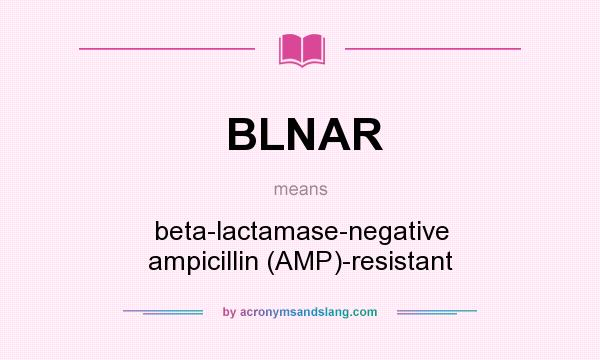 What does BLNAR mean? It stands for beta-lactamase-negative ampicillin (AMP)-resistant