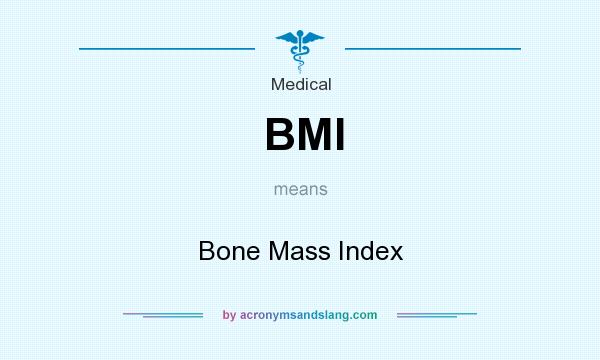 What does BMI mean? It stands for Bone Mass Index