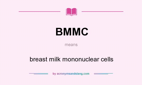 What does BMMC mean? It stands for breast milk mononuclear cells