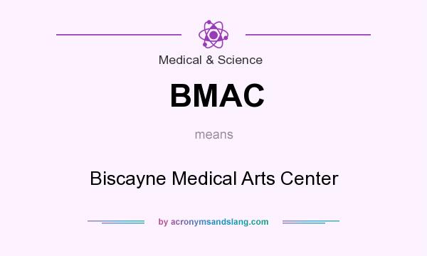 What does BMAC mean? It stands for Biscayne Medical Arts Center