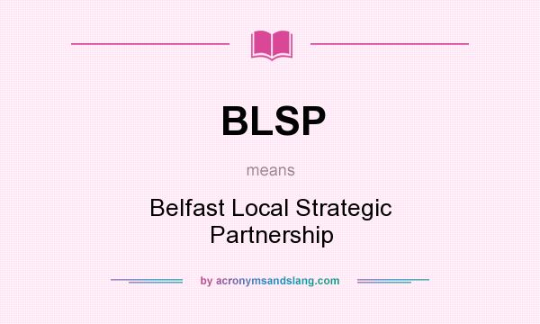 What does BLSP mean? It stands for Belfast Local Strategic Partnership