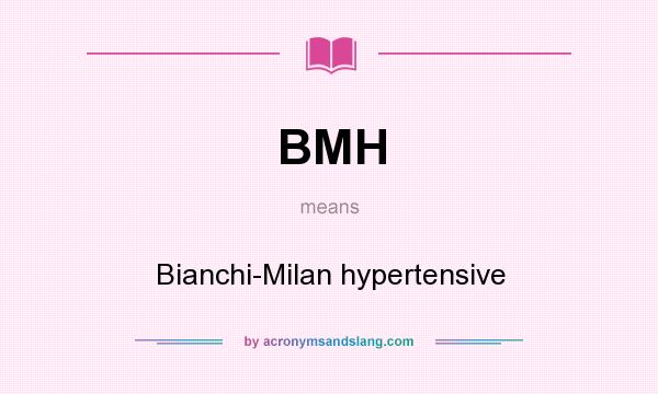 What does BMH mean? It stands for Bianchi-Milan hypertensive
