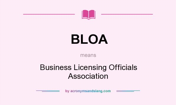 What does BLOA mean? It stands for Business Licensing Officials Association