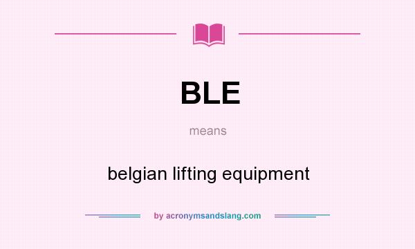 What does BLE mean? It stands for belgian lifting equipment