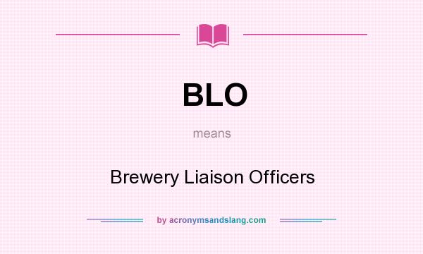 What does BLO mean? It stands for Brewery Liaison Officers