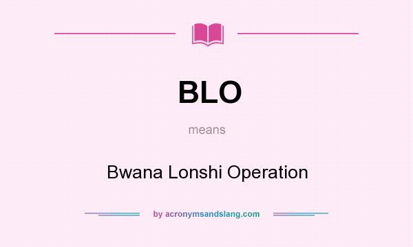 What does BLO mean? It stands for Bwana Lonshi Operation