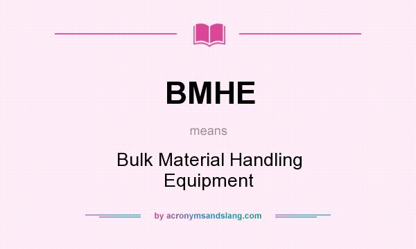 What does BMHE mean? It stands for Bulk Material Handling Equipment