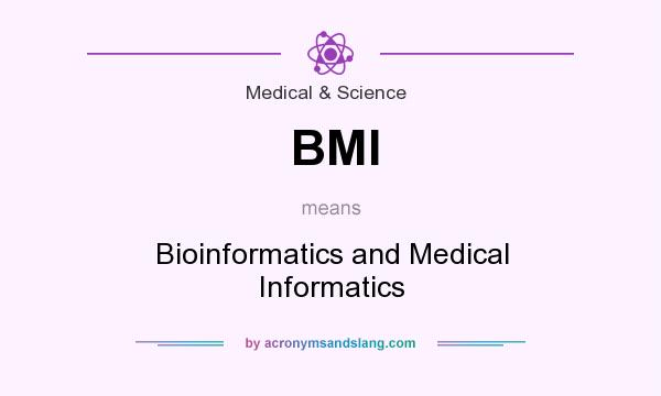 What does BMI mean? It stands for Bioinformatics and Medical Informatics