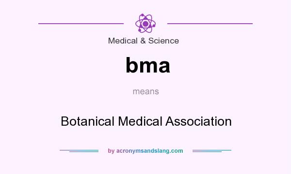 What does bma mean? It stands for Botanical Medical Association