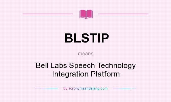 What does BLSTIP mean? It stands for Bell Labs Speech Technology Integration Platform
